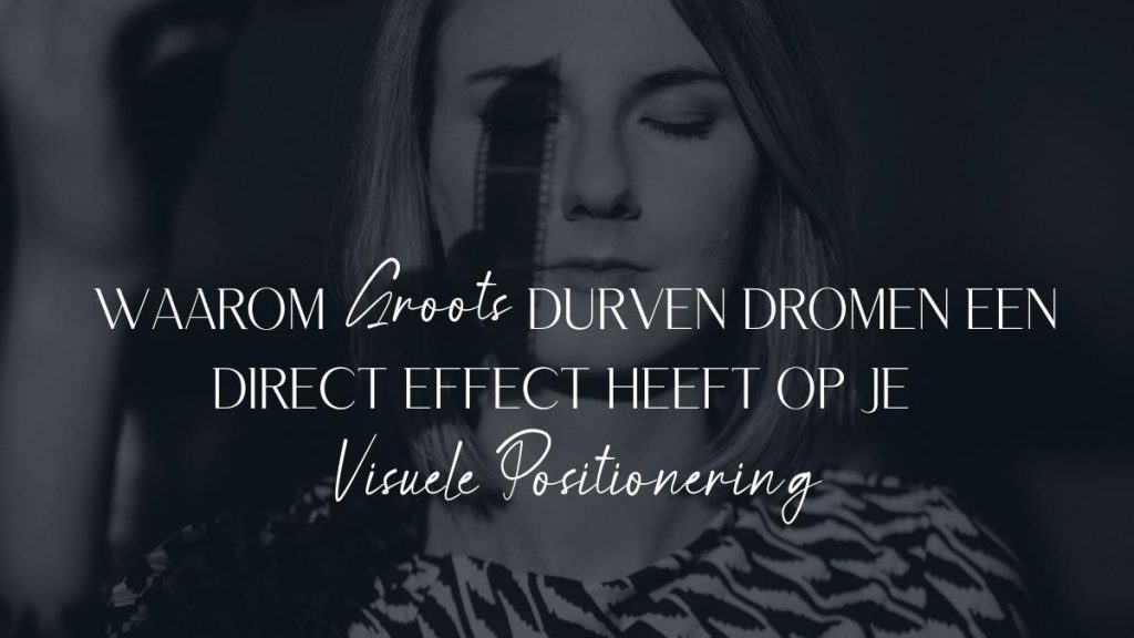 Waarom groots durven dromen effect heeft op je visuele positionering