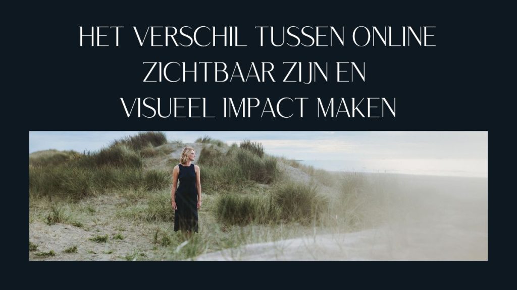 Het verschil tussen online zichtbaar zijn en visueel impact maken